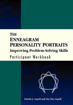 The Enneagram Personality Portraits, Participant Workbook: Improving Problem Solving Skills