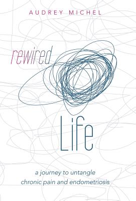 Rewired Life: a journey to untangle chronic pain and endometriosis