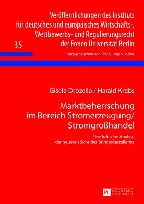 Marktbeherrschung im Bereich Stromerzeugung/Stromgroßhandel: Eine kritische Analyse der neueren Sicht des Bundeskartellamts