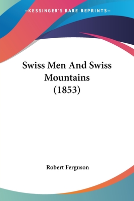 Swiss Men And Swiss Mountains (1853)