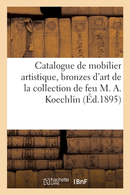 Catalogue de Mobilier Artistique, Bronzes d'Art Et d'Ameublement, Tapisseries Anciennes