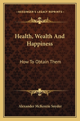 Health, Wealth And Happiness: How To Obtain Them