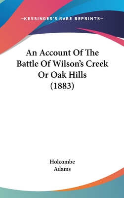 An Account Of The Battle Of Wilson's Creek Or Oak Hills (1883)