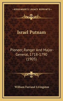 Israel Putnam: Pioneer, Ranger And Major-General, 1718-1790 (1905)