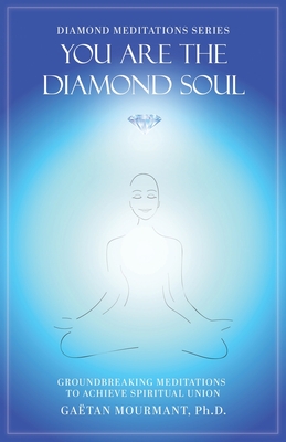 You Are the Diamond Soul: Groundbreaking Meditations to Achieve Spiritual Union