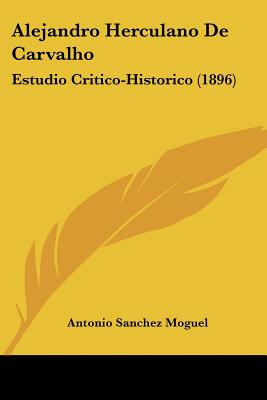 Alejandro Herculano De Carvalho: Estudio Critico-Historico (1896)