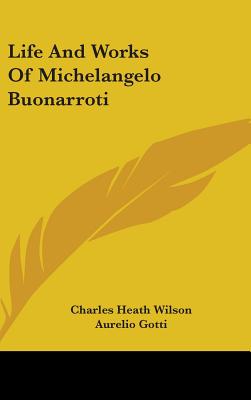 Life and Works of Michelangelo Buonarroti