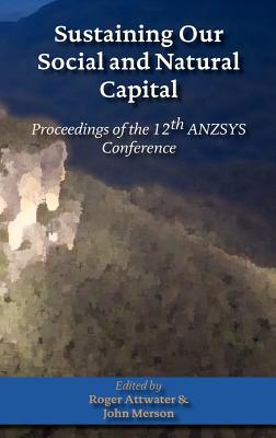 Sustaining Our Social and Natural Captial: Proceedings of the 12th Anzsys Conference