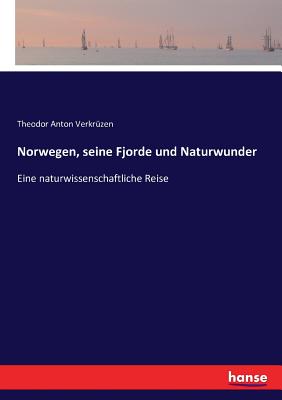Norwegen, seine Fjorde und Naturwunder: Eine naturwissenschaftliche Reise