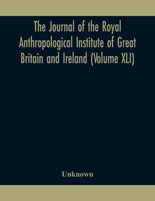 The Journal Of The Royal Anthropological Institute Of Great Britain And Ireland (Volume Xli)
