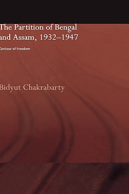 The Partition of Bengal and Assam, 1932-1947: Contour of Freedom