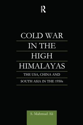 Cold War in the High Himalayas: The Usa, China and South Asia in the 1950s