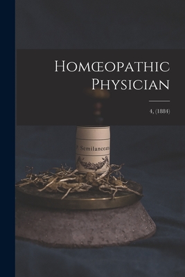 Homoeopathic Physician; 4, (1884)