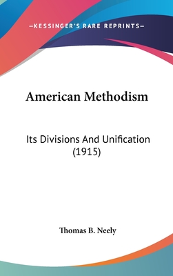 American Methodism: Its Divisions And Unification (1915)