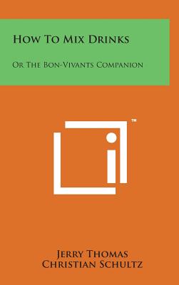 How to Mix Drinks: Or the Bon-Vivants Companion