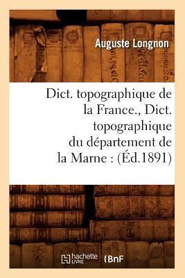 Dict. topographique de la France., Dict. topographique du département de la Marne: (Éd.1891)