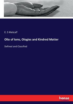 Olio of Isms, Ologies and Kindred Matter: Defined and Classified
