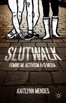 Slutwalk: Feminism, Activism and Media