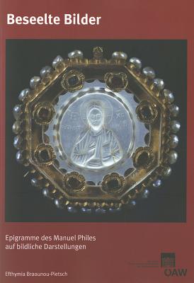 Beseelte Bilder: Epigramme Des Manuel Philes Auf Bildliche Darstellungen