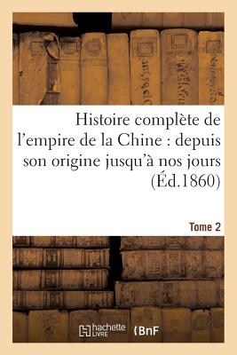 Histoire complète de l'empire de la Chine: depuis son origine jusqu'à nos jours (Éd.1860) Tome 2