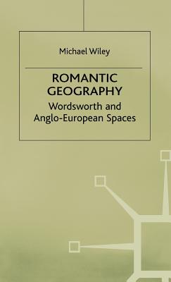 Romantic Geography: Wordsworth and Anglo-European Spaces