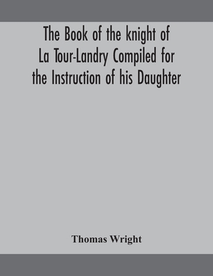 The Book Of The Knight Of La Tour-Landry Compiled For The Instruction Of His Daughter