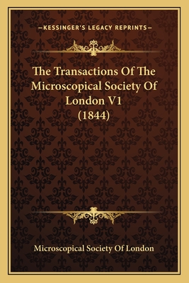 The Transactions Of The Microscopical Society Of London V1 (1844)