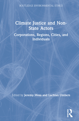 Climate Justice and Non-State Actors: Corporations, Regions, Cities, and Individuals