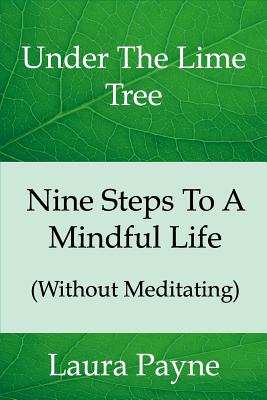 Nine Steps To A Mindful Life (Without Meditating): Under The LIme Tree