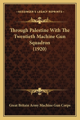 Through Palestine With The Twentieth Machine Gun Squadron (1920)