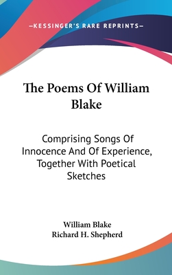 The Poems Of William Blake: Comprising Songs Of Innocence And Of Experience, Together With Poetical Sketches