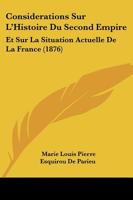 Considerations Sur L'Histoire Du Second Empire: Et Sur La Situation Actuelle De La France (1876)