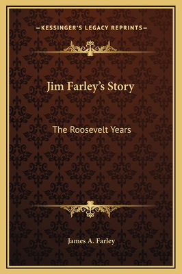 Jim Farley's Story: The Roosevelt Years