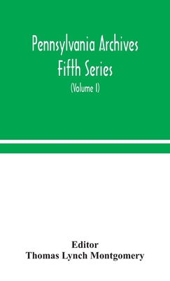 Pennsylvania Archives Fifth Series (Volume I)