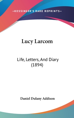 Lucy Larcom: Life, Letters, And Diary (1894)