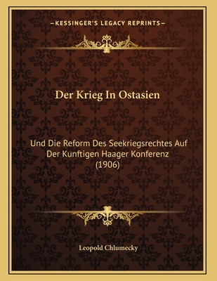 Der Krieg In Ostasien: Und Die Reform Des Seekriegsrechtes Auf Der Kunftigen Haager Konferenz (1906)
