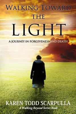 Walking Toward the Light: A Journey in Forgiveness and Death