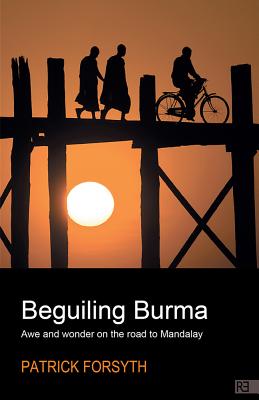 Beguiling Burma - awe and wonder on the road to Mandalay