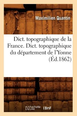 Dict. topographique de la France., Dict. topographique du département de l'Yonne (Éd.1862)