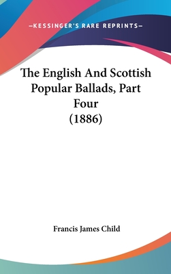 The English And Scottish Popular Ballads, Part Four (1886)
