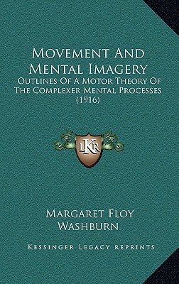 Movement And Mental Imagery: Outlines Of A Motor Theory Of The Complexer Mental Processes (1916)