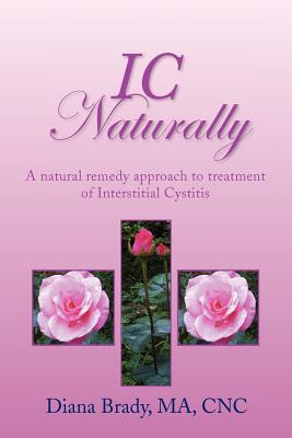 IC Naturally: A natural remedy approach to treatment of Interstitial Cystitis
