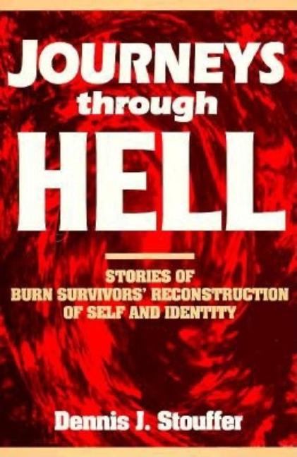 Journeys Through Hell: Stories of Burn Survivors' Reconstruction of Self and Identity