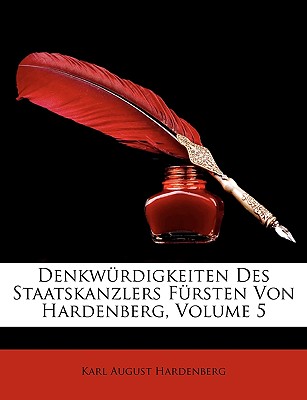 Denkwurdigkeiten Des Staatskanzlers Fursten Von Hardenberg, Volume 5