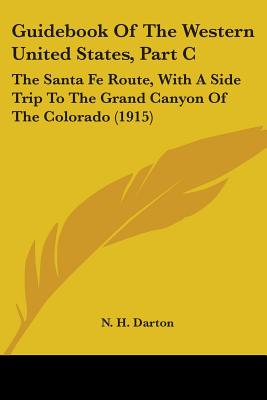 Guidebook Of The Western United States, Part C: The Santa Fe Route, With A Side Trip To The Grand Canyon Of The Colorado (1915)