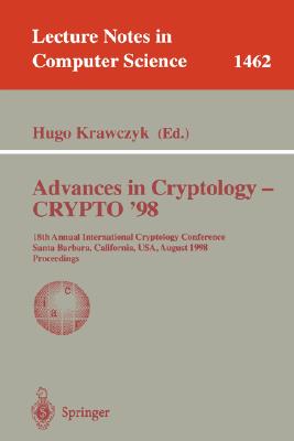 Advances in Cryptology - Crypto '98: 18th Annual International Cryptology Conference, Santa Barbara, California, Usa, August 23-27, 1998, Proceedings