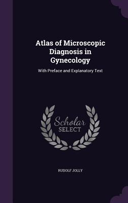 Atlas of Microscopic Diagnosis in Gynecology: With Preface and Explanatory Text