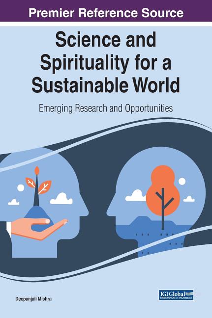 Science and Spirituality for a Sustainable World: Emerging Research and Opportunities