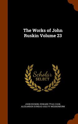 The Works of John Ruskin Volume 23