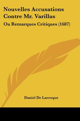 Nouvelles Accusations Contre Mr. Varillas: Ou Remarques Critiques (1687)